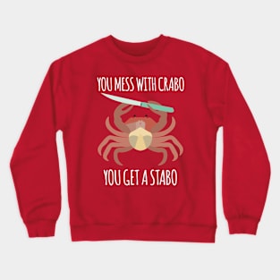 You Mess With Crabo, You Get A Stabo Crewneck Sweatshirt